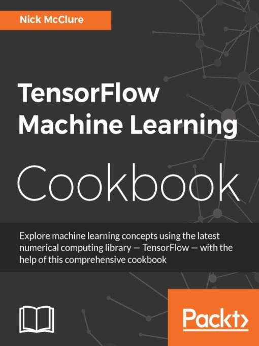 Title details for TensorFlow Machine Learning Cookbook by Nick McClure - Wait list